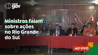 🔴 Ministros falam sobre ações no Rio Grande do Sul