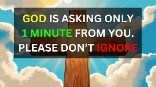 GOD Is Asking Only 1 Minute | god message today | god message now | god message for you today |