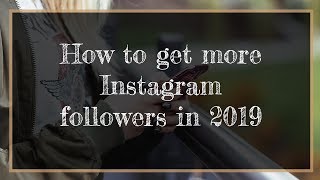 How To Get More Instagram Followers in 2019 - Instagram Reviews