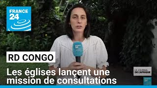 RD Congo : les églises incitent au dialogue, une mission de consultations lancée • FRANCE 24