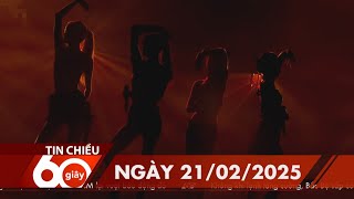 60 Giây Chiều - Ngày 21/02/2025 | HTV Tin tức