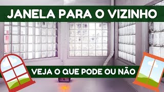 JANELA PARA O VIZINHO - VEJA O QUE PODE OU NÃO