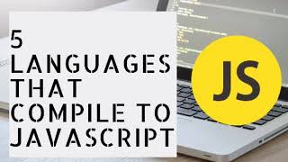 Top 5 Languages that compile to JavaScript(JS)