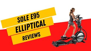 Sole E95 Elliptical Reviews: Best Ellipticals For Home Use 2022