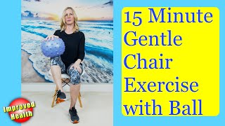 GENTLE Seated Exercises for SENIORS | Chair Exercises | Using a ball