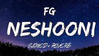 FG - Neshooni (Slowed + Reverb)