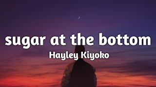 Hayley Kiyoko - sugar at the bottom (Lyrics)