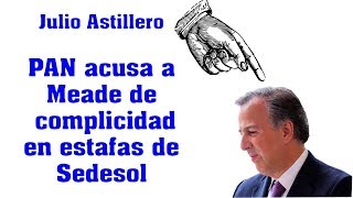 PAN acusa a Meade de complicidad en estafas de Sedesol.