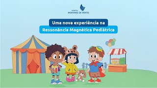 Uma Nova Experiência na Ressonância Magnética Pediátrica | Turma Moinhos