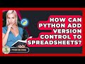 How Can Python Add Version Control To Spreadsheets? - Python Code School