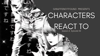 Characters react to each other || Season 02: Episode 03 (Misa)