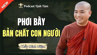 Thầy Minh Niệm -Con Người Không Thể Chịu Nổi Khi Phơi Bày Bản Chất Của Mình (Ai Cũng Nên Nghe)