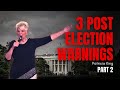 3 Prophetic Post Election Warnings - Part 2