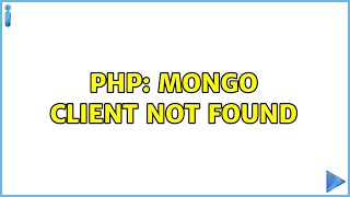PHP: Mongo client not found (2 Solutions!!)