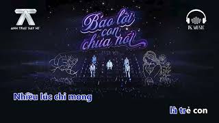 [KARAOKE] BAO LỜI CON CHƯA NÓI (Beat chuẩn, bè)- Atus, Quang Trung, Anh Tú, Dương Domic, Song Luân