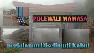 Suka Duka diperjalanan diselimuti Kabut Sore || Polewali-Mamasa Sulbar