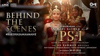 PS - 1 Rakshasa Maamane BTS | Mani Ratnam | AR Rahman | Lyca Productions | Madras Talkies
