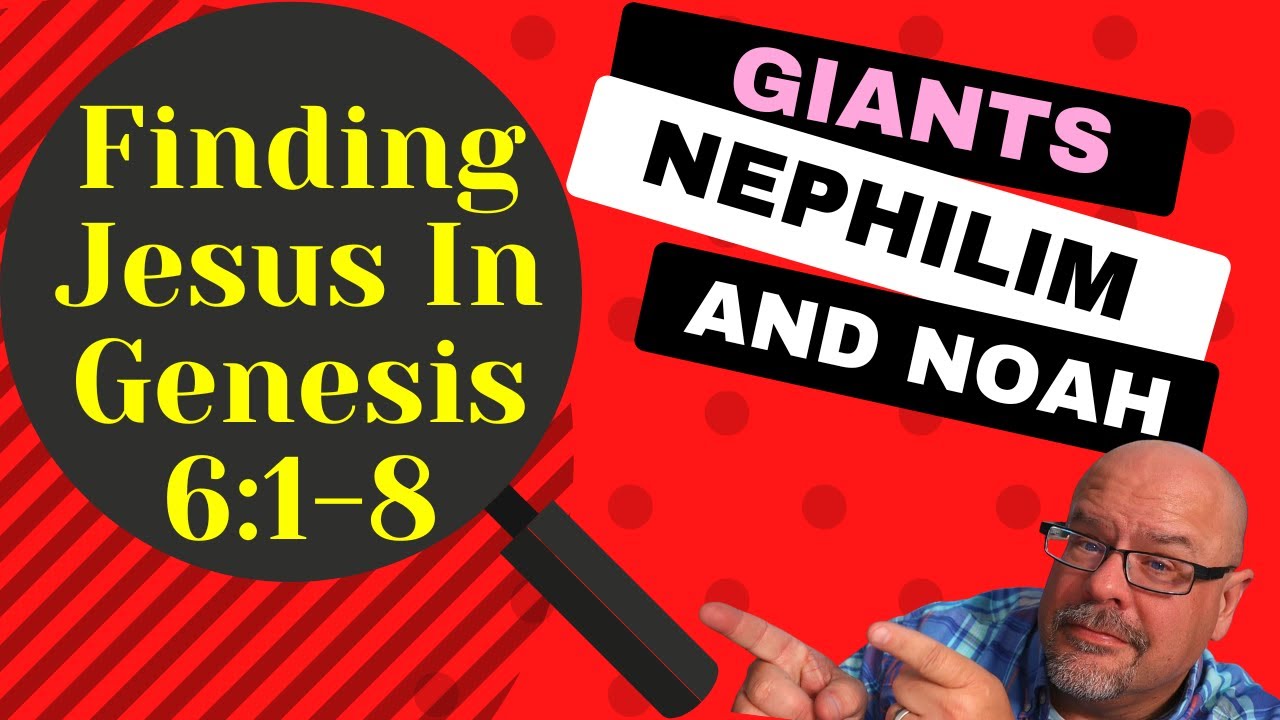 Finding Jesus In Genesis 6:1-8 - Giants, Nephilim And Noah - Genesis 6: ...