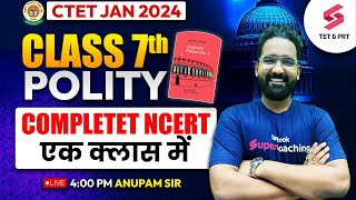 CTET JANUARY 2024 | Complete SST Polity Class 7th NCERT Marathon for CTET JAN 2024 | Anupam Sir