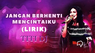 Titi Dj - Jangan Berhenti Mencintaiku (Lirik)