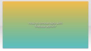 How to remove data with firebase-admin?