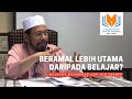 Maulana Asri - Beramal Lebih Utama Daripada Belajar?