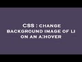 CSS : change background image of li on an a:hover