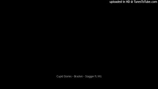 Cupid Stories - Bracket - Stagger ft. M.I.
