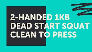 2-Handed 1KB Deadstart Squat Clean to Press