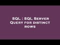 SQL : SQL Server Query for distinct rows