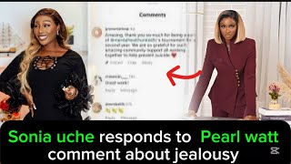 Sonia Uche responds to Pearl Watt’s comment about jealousy #soniauche #pearlwatt #mauricesam