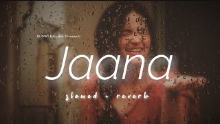 Jaana [ slowed + reverb ] - Stebin Ben ft. , Jaani | SLOWEDAudio