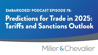 Predictions for Trade in 2025: Tariffs and Sanctions Outlook | EMBARGOED! Episode 78