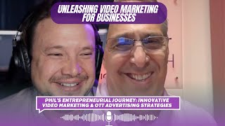 Phil's Entrepreneurial Journey: Innovative Video Marketing \u0026 OTT Advertising Strategies