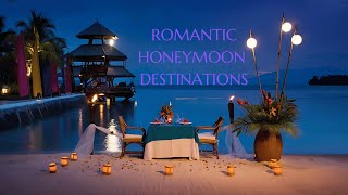 Top Romantic Honeymoon Destinations For Your Dream Trip