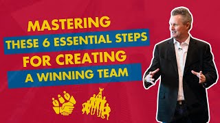 Master these 6 Essential Steps for Creating a Winning Team