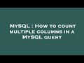 MySQL : How to count multiple columns in a MySQL query