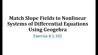 (8.1.102) Match Nonlinear Autonomous Systems ODEs to Vector Fields (Geogebra)