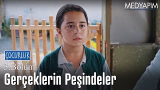 Gerçeklerin peşindeler - Çocukluk 3. bölüm