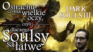 Dark Souls III - strach ma wielkie oczy, czyli dlaczego Soulsy są łatwe