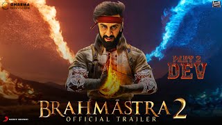 BRAHMASTRA Part 2 Dev | Official Trailer | Ranbir Kapoor | Alia Bhatt | BRAHMASTRA 2 Trailer Updates