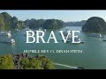 HUMBLE HEY ft. DINAH SMITH - BRAVE (Lyrics)