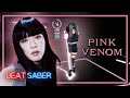 [Beat Saber] Pink Venom - BLACKPINK (Expert+)