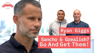 Ryan Giggs: Sancho & Grealish? Go And Get Them!