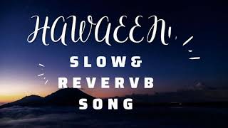 HAWAYEN | NEW SONG | SLOW AND REVERB | HINDI 2022|