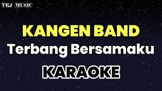 Terbang Bersamaku - Kangen Band ( Karaoke )