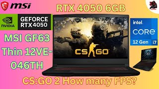 MSI GF63 Thin 12VE-046TH Intel i7 12gen RTX 4050 6GB 144 Hz Pannel CS:GO 2 How many FPS?