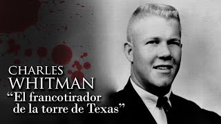 CHARLES WHITMAN - EL FRANCOTIRADOR DE LA TORRE DE TEXAS