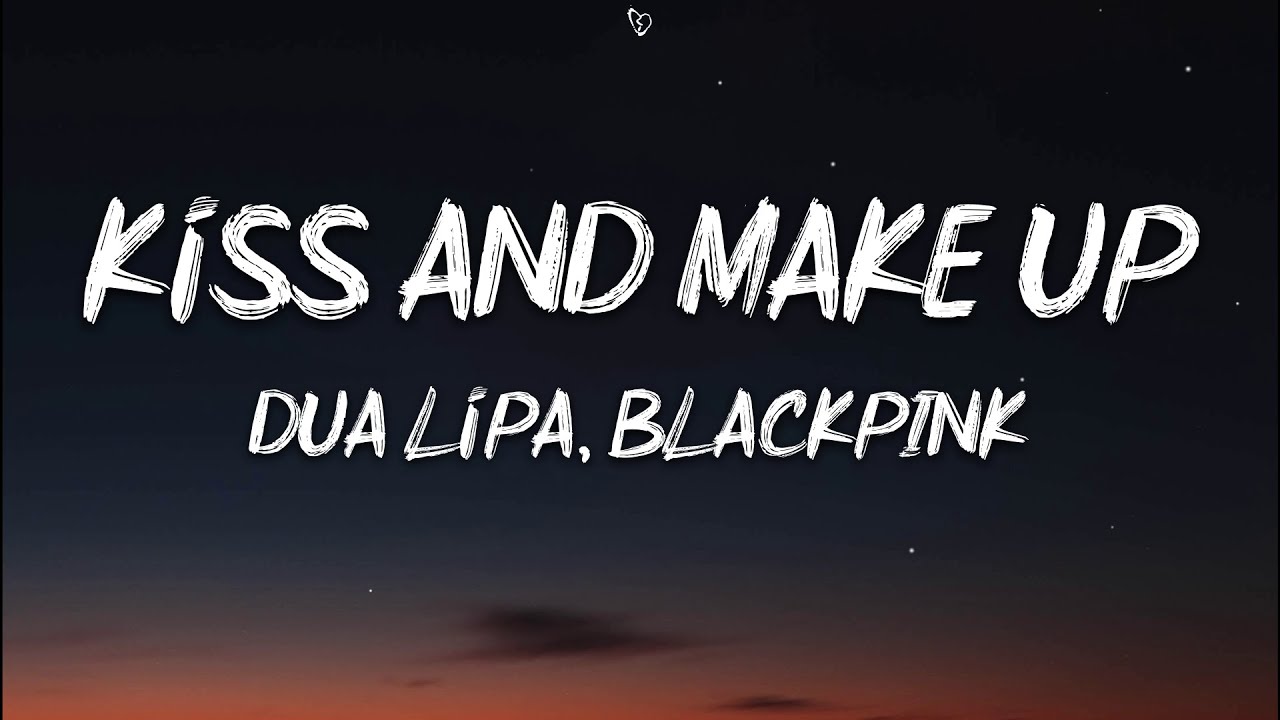 Dua Lipa, BLACKPINK - Kiss And Make Up (Lyrics) - YouTube