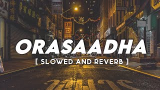 7UP Madras Gig - Orasaadha | Slowed and Reverb | Vivek - Mervin | Tamil Slowed and Reverb